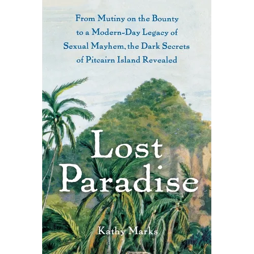 Lost Paradise: From Mutiny on the Bounty to a Modern-Day Legacy of Sexual Mayhem, the Dark Secrets of Pitcairn Island Revealed - Paperback