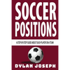 Soccer Positions: A-Step-by-Step Guide about Each Player on a Team - Paperback