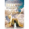 Beloved, I Can Show You Heaven: A True Story of Life After Death Communication Between Soulmates - Paperback