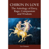 Chiron in Love: The Astrology of Envy, Rage, Compassion and Wisdom - Paperback