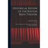 Historical Review of the Boston Bijou Theatre: With the Original Casts of All the Operas That Have Been Produced at the Bijou .. - Paperback