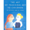The Art of Teaching Art to Children: In School and at Home - Paperback