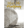 Meet Me Halfway - Hardcover