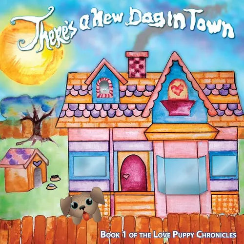 There's a New Dog in Town: Book One of the Love Puppies Chronicles - Paperback