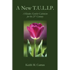 A New T.U.L.I.P.: A Kinder, Gentler Calvinism for the 21st Century - Paperback