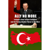 Ally No More: Erdogan's New Turkish Caliphate and the Rising Jihadist Threat to the West - Paperback
