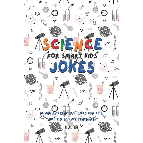 Science Jokes For Smart Kids: (for Their adults too) and Science Teachers - Funny and reactive! - Paperback