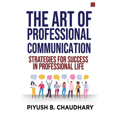 The Art of Professional Communication: Strategies for Success in Professional Life - Paperback