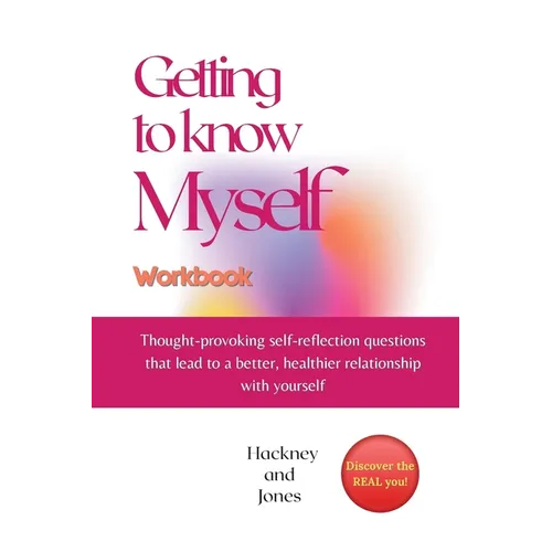 Getting To Know Myself Workbook: Thought-provoking self-reflection questions that lead to a better, healthier relationship with yourself. Discover cur - Paperback