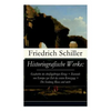 Historiografische Werke: Geschichte des dreißigjährigen Kriegs + Zustands von Europa zur Zeit des ersten Kreuzzugs + Die Sendung Moses und mehr - Paperback