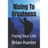 Rising To Greatness: Fixing Your Life - Paperback