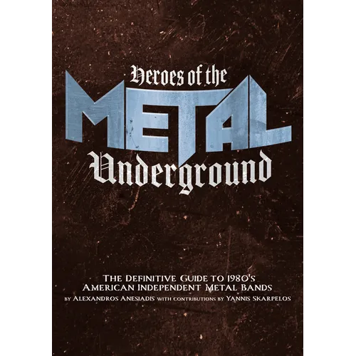 Heroes of the Metal Underground: The Definitive Guide to 1980s American Independent Metal Bands - Paperback
