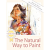 The Natural Way to Paint: Rendering the Figure in Watercolor Simply and Beautifully - Hardcover
