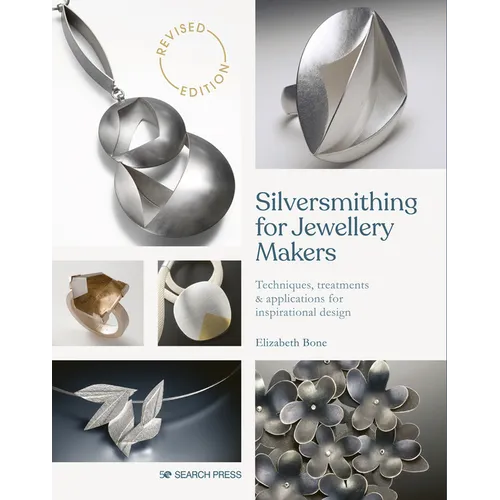 Silversmithing for Jewellery Makers: Techniques, Treatments & Applications for Inspirational Design - Paperback
