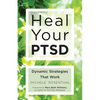 Heal Your Ptsd: Dynamic Strategies That Work (for Readers of the Body Keeps the Score) - Paperback