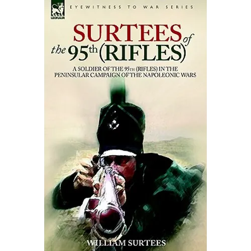 Surtees of the 95th Rifles - A Soldier of the 95th (Rifles) in the Peninsular Campaign of the Napoleonic Wars - Paperback