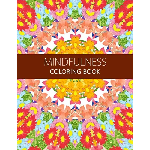 Mindfulness Coloring Book: How to Meditate For Lifelong Peace, Focus and Happiness (Adults and Kids) coloring pages for adults - Paperback