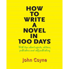How to Write A Novel in 100 Days: With tips about agents, editors, publishers and self-publishing - Paperback