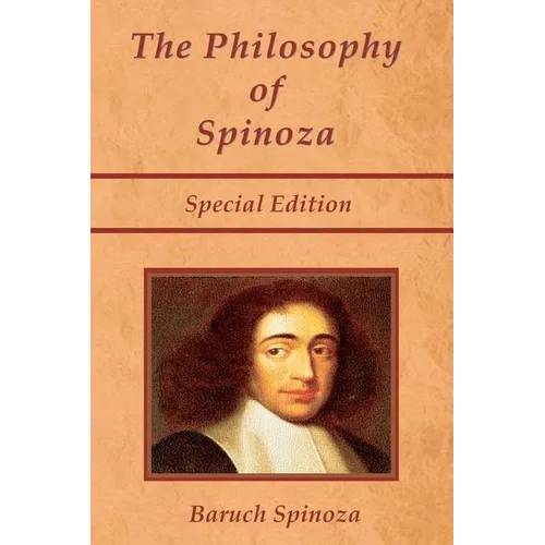 The Philosophy of Spinoza - Special Edition: On God, On Man, and On Man's Well Being - Paperback