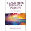 I Came Here Seeking a Person: A Vital Story of Grace; One Gay Man's Spiritual Journey - Paperback
