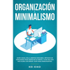 Organización & minimalismo: Adiós a las cosas, hola libertad: descubra métodos de vanguardia para despejar su mente y vivir una vida más plena con men - Hardcover