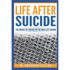 Life After Suicide: The Impact of Suicide on the Ones Left Behind - Paperback