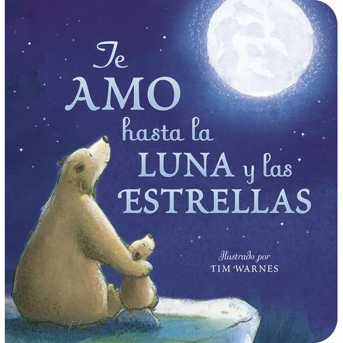 Te Amo Hasta La Luna Y Las Estrellas (I Love You to the Moon and Back - Spanish Edition) - Board Book