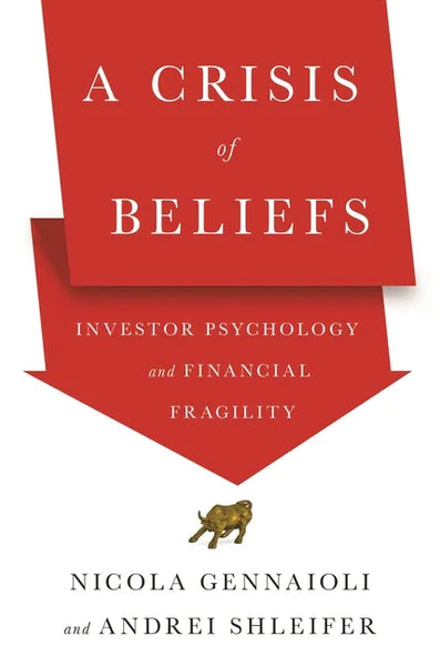 A Crisis of Beliefs: Investor Psychology and Financial Fragility - Paperback