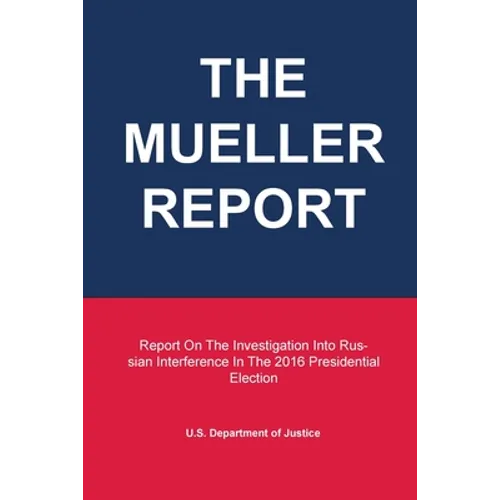 The Mueller Report: Report On The Investigation Into Russian Interference In The 2016 Presidential Election - Paperback