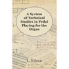 A System of Technical Studies in Pedal Playing for the Organ - Paperback