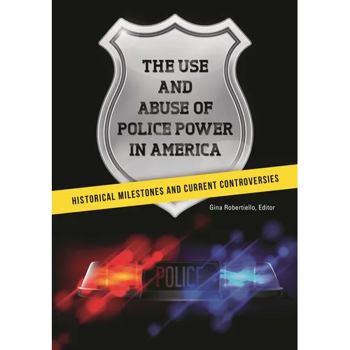 The Use and Abuse of Police Power in America: Historical Milestones and Current Controversies - Paperback