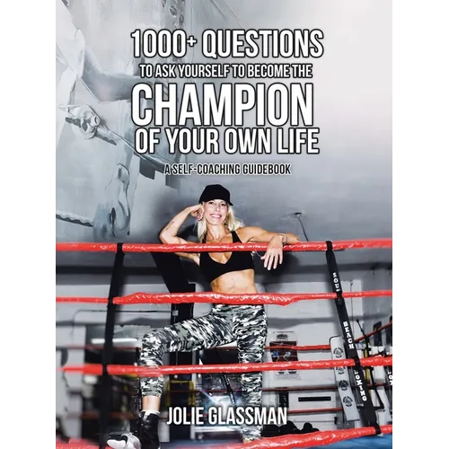 1000+ Questions to Ask Yourself to Become the Champion of Your Own Life: You Are the Hero You've Been Waiting for - Be Your Future Self Now. - Paperback