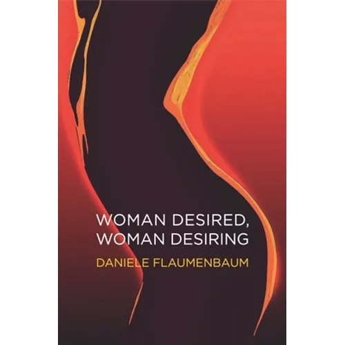 Woman Desired, Woman Desiring: How to Re-energise Sex and Desire - Paperback