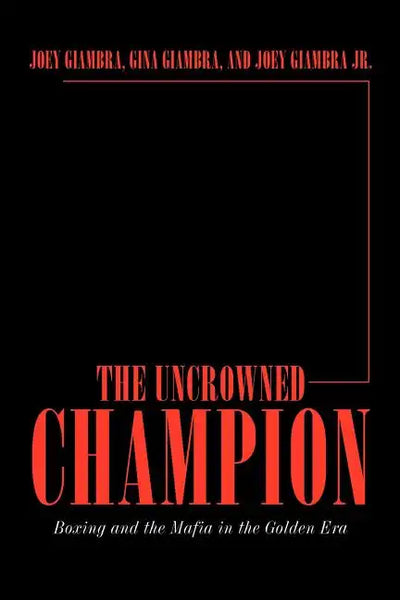 The Uncrowned Champion: Boxing and the Mafia in the Golden Era - Paperback