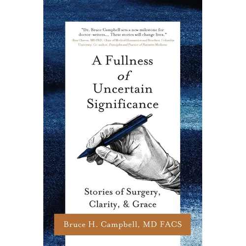 A Fullness of Uncertain Significance: Stories of Surgery, Clarity, & Grace - Paperback