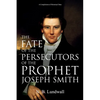 The Fate of the Persecutors of the Prophet Joseph Smith: A Compilation of Historical Data - Paperback