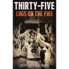 Thirty-Five Logs on the Fire: The Story Of the 1984 McLeansboro Foxes' Undefeated Season - Hardcover
