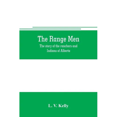 The range men: the story of the ranchers and Indians of Alberta - Paperback