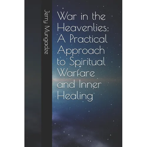 War in the Heavenlies: A Practical Approach to Spiritual Warfare and Inner Healing - Paperback