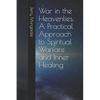War in the Heavenlies: A Practical Approach to Spiritual Warfare and Inner Healing - Paperback
