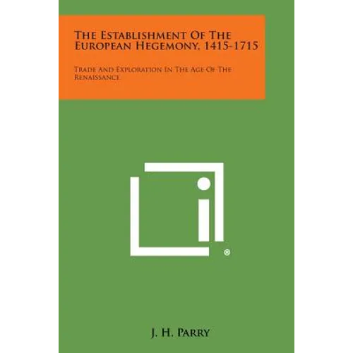 The Establishment of the European Hegemony, 1415-1715: Trade and Exploration in the Age of the Renaissance - Paperback