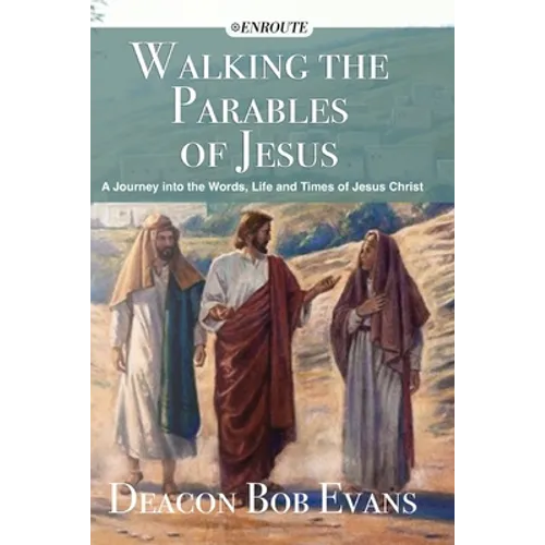 Walking the Parables of Jesus: A Journey into the Words, Life and Times of Jesus Christ - Paperback