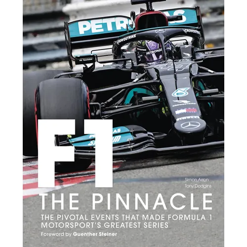 Formula One: The Pinnacle: The Pivotal Events That Made Formula 1 Motorsport's Greatest Series - Hardcover