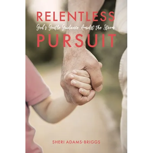 Relentless Pursuit: God's Gentle Guidance Amidst the Storm - Paperback