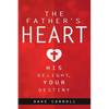 The Father's Heart: His Delight, Your Destiny - Paperback