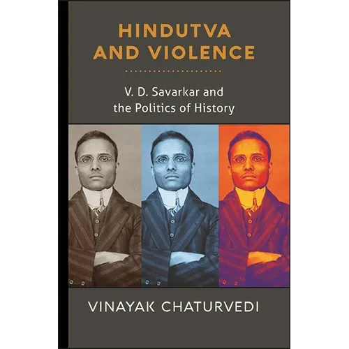 Hindutva and Violence: V. D. Savarkar and the Politics of History - Hardcover