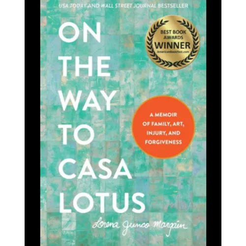 On the Way to Casa Lotus: A Memoir of Family, Art, Injury and Forgiveness - Hardcover