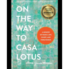 On the Way to Casa Lotus: A Memoir of Family, Art, Injury and Forgiveness - Hardcover