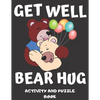 Get Well Bear Hug: Get Well Soon Activity & Puzzle Book For Women, Men, Kids And Seniors! Large Print Activity Book With Word Search, Sud - Paperback