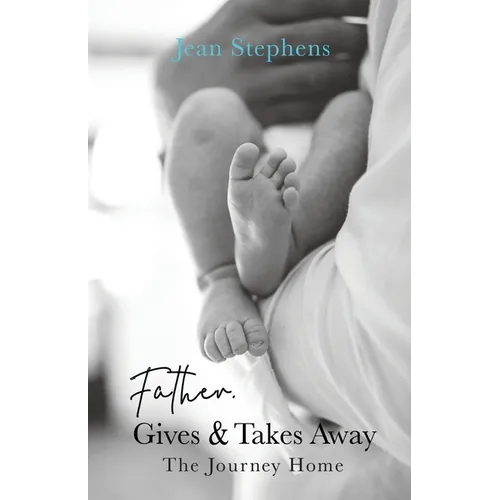 Father Gives & Takes Away: The Journey Home - Paperback